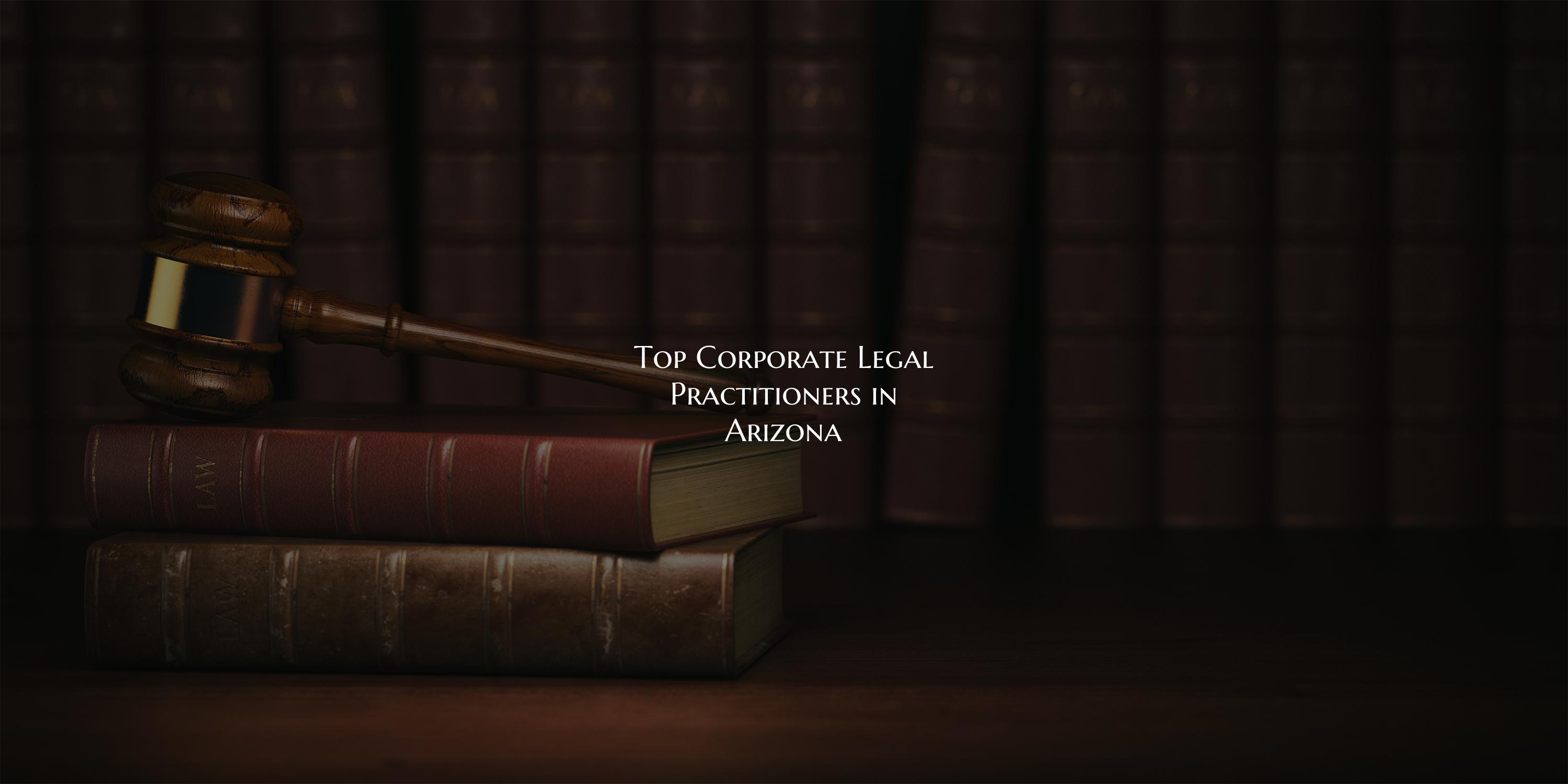 Top Corporate Legal Practitioners in Arizona